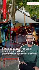 Sistemas de câmeras usam inteligência artificial e prometem se antecipar a crimes
